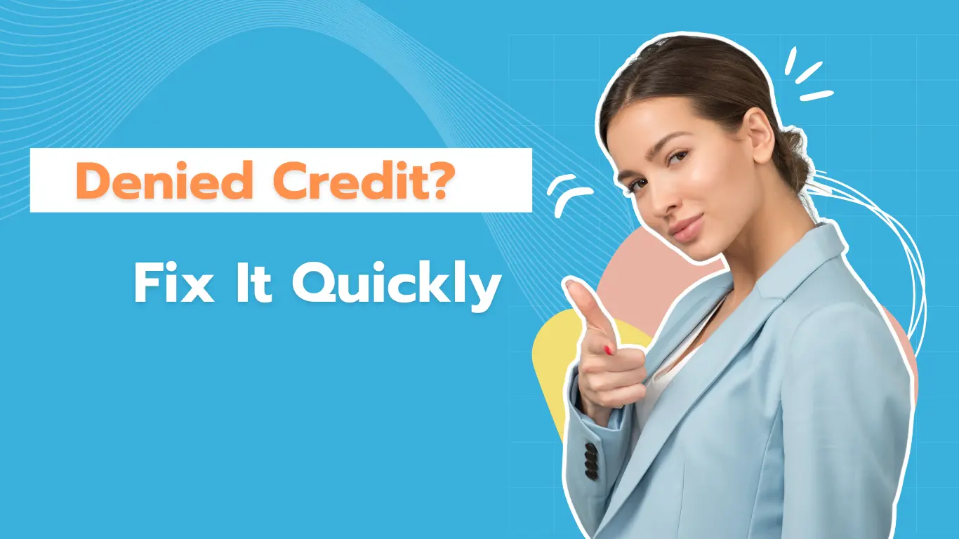 Denied Credit Fix It Quickly