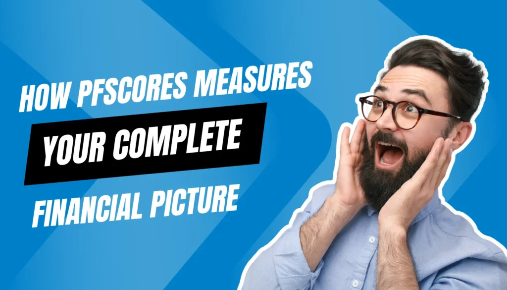 How PFScores Measures Your Complete Financial Picture