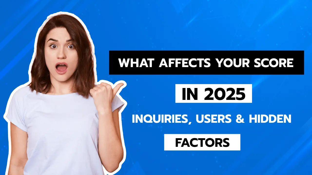 What Affects Your Score in 2025 Inquiries, Users & Hidden Factors