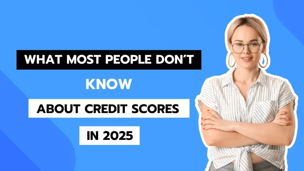 What Most People Don’t Know About Credit Scores in 2025