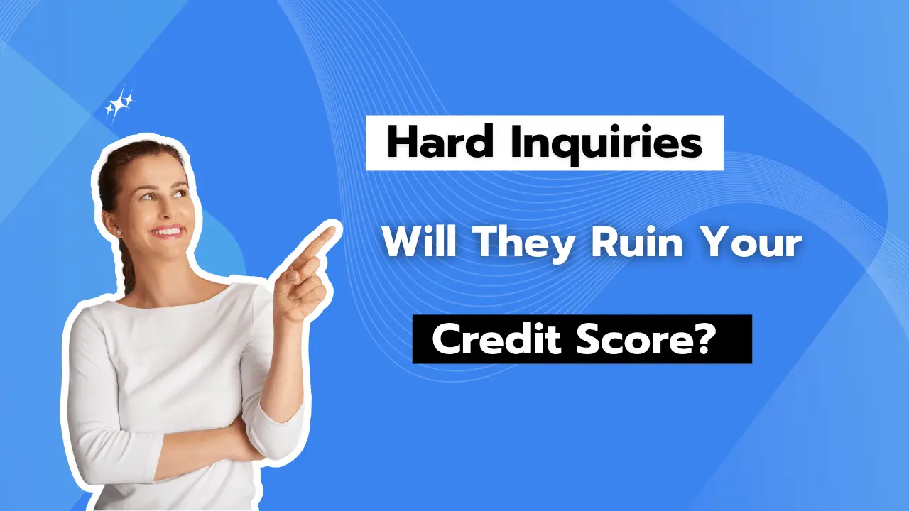 Hard Inquiries Will They Ruin Your Credit Score
