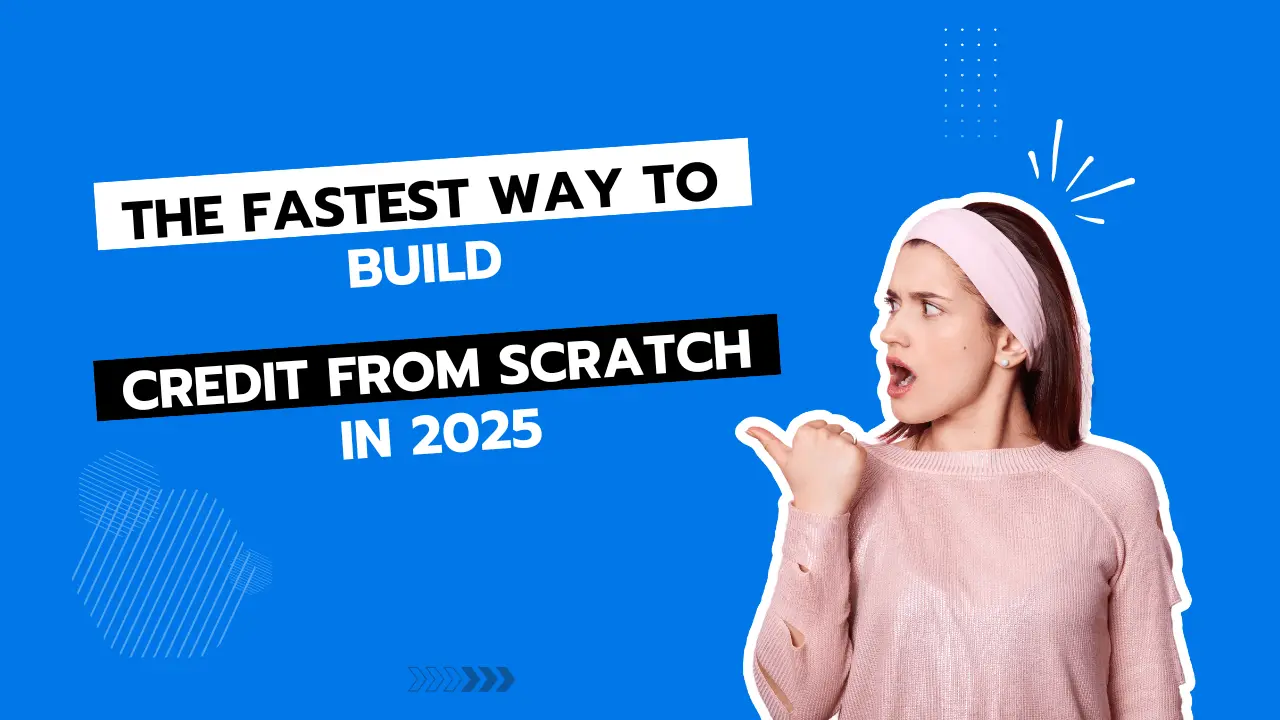 The Fastest Way to Build Credit from Scratch in 2025
